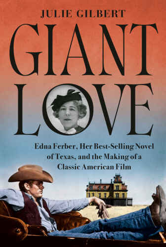 Giant Love: Edna Ferber, Her Best-Selling Novel of Texas, and the Making of a Classic American Film