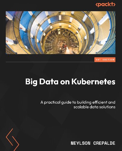 Big Data on Kubernetes: A practical guide to building efficient and scalable data solutions