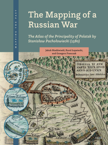 The Mapping of a Russian War: The Atlas of the Principality of Polatsk by Stanisław Pachołowiecki (1580)