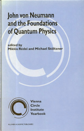 John Von Neumann and the Foundations of Quantum Physics (Vienna Circle Institute Yearbook)