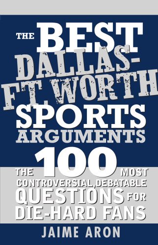 The Best Dallas - Fort Worth Sports Arguments (The Best Sports Arguments)