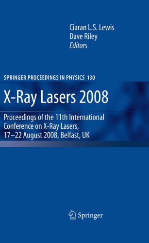 X-Ray Lasers 2008: Proceedings of the 11th International Conference on X-Ray Lasers, 17-22 August 2008, Belfast, UK (Springer Proceedings in Physics)