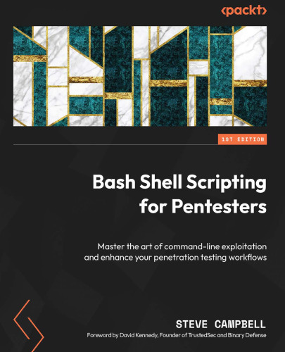 Bash Shell Scripting for Pentesters: Master the art of command-line exploitation and enhance your penetration testing workflows