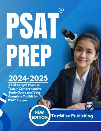 PSAT PREP 2024-2025: 4 Full-Length Practice Tests + Comprehensive Study Guide and Your Complete Toolkit for PSAT Success