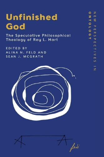 Unfinished God: The Speculative Philosophical Theology of Ray L. Hart