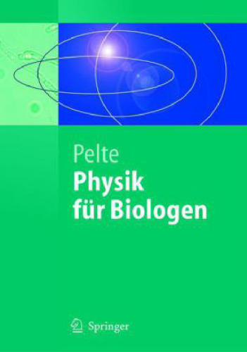 Physik fur Biologen: Die physikalischen Grundlagen der Biophysik und anderer Naturwissenschaften (Springer-Lehrbuch)