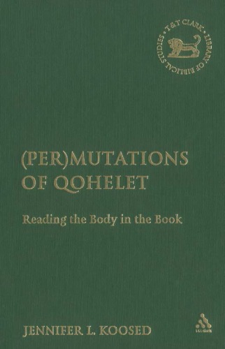 (Per)mutations of Qohelet: Reading the Body in the Book (The Library of Hebrew Bible Old Testament Studies)