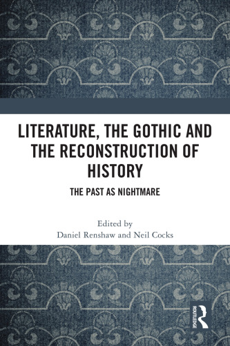 Literature, the Gothic and the Reconstruction of History: The Past as Nightmare