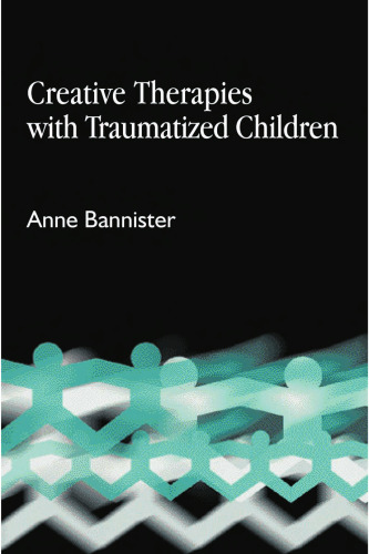 Creative Therapies With Traumatized Children