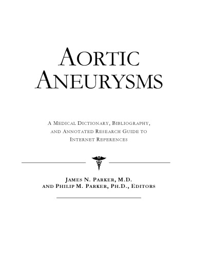 Aortic Aneurysms - A Medical Dictionary, Bibliography, and Annotated Research Guide to Internet References