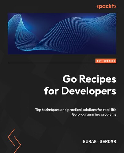 Go Recipes for Developers: Top techniques and practical solutions for real-life Go programming problems