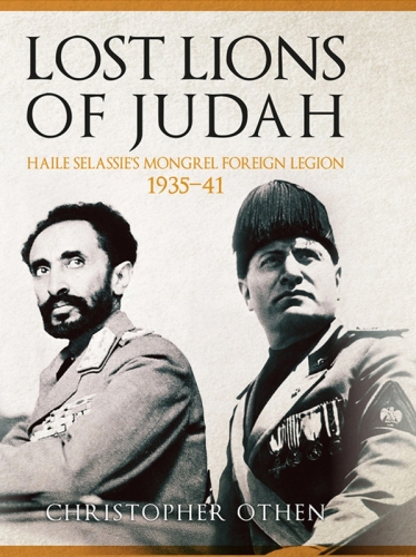 Lost Lions of Judah: Haile Selassie's Mongrel Foreign Legion 1935-41