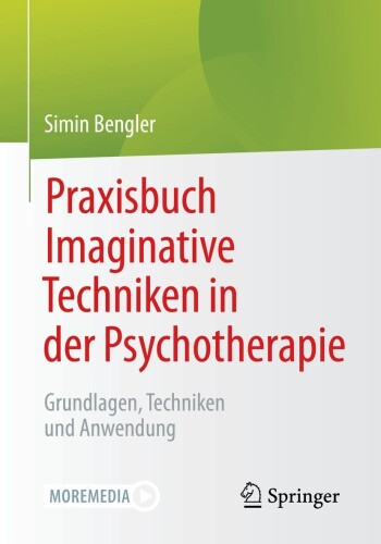 Praxisbuch Imaginative Techniken in der Psychotherapie : Grundlagen, Techniken und Anwendung