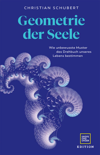 Geometrie der Seele : Wie unbewusste Muster das Drehbuch unseres Lebens bestimmen