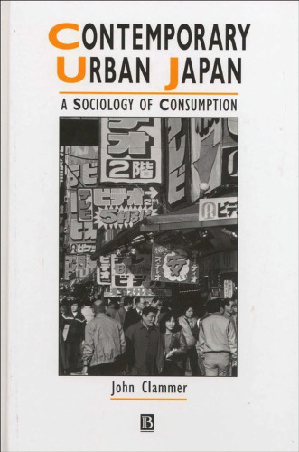 Contemporary Urban Japan: A Sociology of Consumption (Studies in Urban and Social Change)