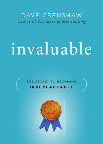 Invaluable: The Secret to Becoming Irreplaceable