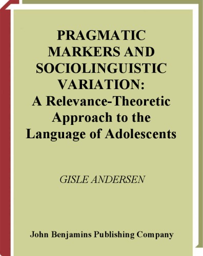 Pragmatic Markers and Sociolinguistic Variation: A Relevance-Theoretic Approach to the Language of Adolescents