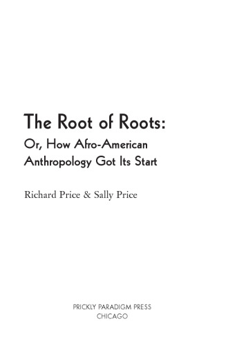 The Root of Roots: Or, How Afro-American Anthropology Got its Start (Prickly Paradigm)