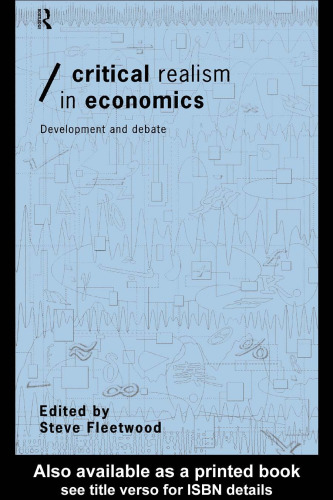 Critical Realism in Economics: Development and Debate (Economics As Social Theory)