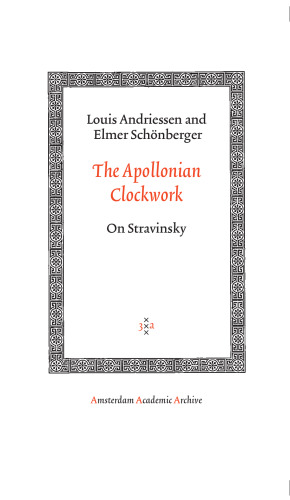 The Apollonian Clockwork: On Stravinsky (Amsterdam University Press - Amsterdam Archaeological Studies)