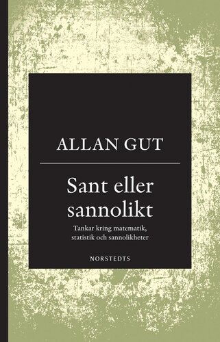 Sant eller sannolikt: tankar kring matematik, statistik och sannolikheter