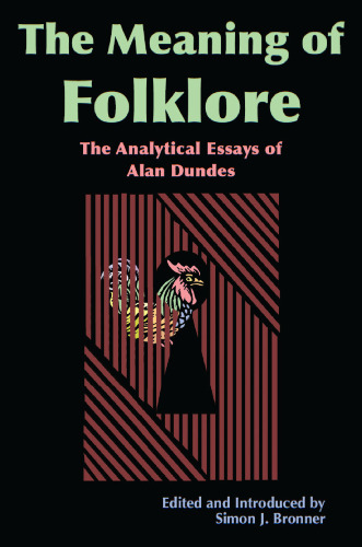 Meaning of Folklore: The Analytical Essays of Alan Dundes