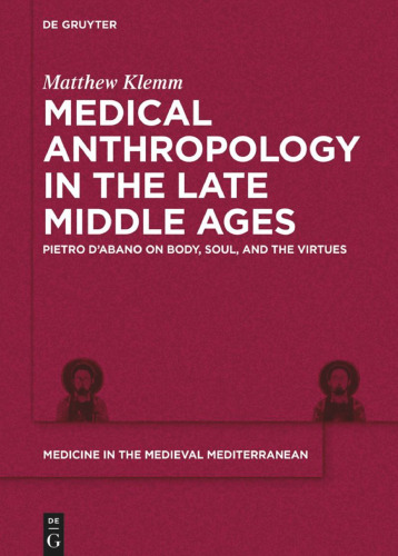 Medical Anthropology in the Late Middle Ages: Pietro d’Abano on Body, Soul, and the Virtues