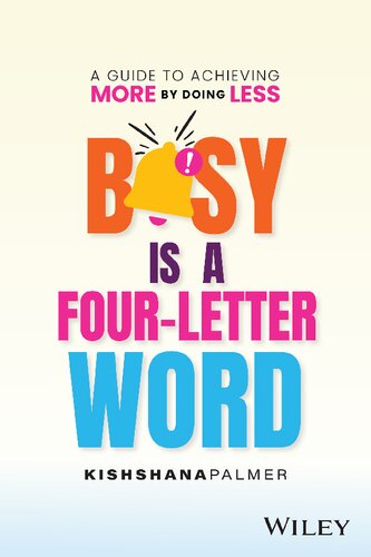 Busy Is a Four-Letter Word: A Guide to Achieving More by Doing Less