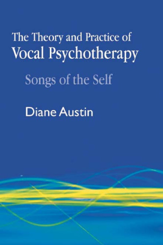 The Theory and Practice of Vocal Psychotherapy: Songs of Self