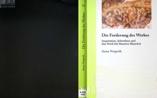 Die Forderung des Werkes : Inspiration, Schreiben und das Werk bei Maurice Blanchot