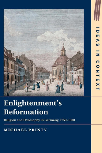 Enlightenment's Reformation: Religion and Philosophy in Germany, 1750-1830