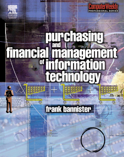 Purchasing and Financial Management of Information Technology: A practical guide (Computer Weekly Professional)