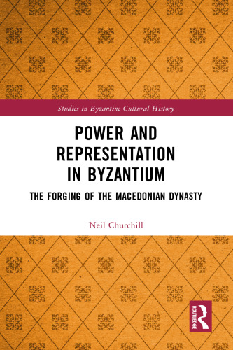 Power and Representation in Byzantium: The Forging of the Macedonian Dynasty