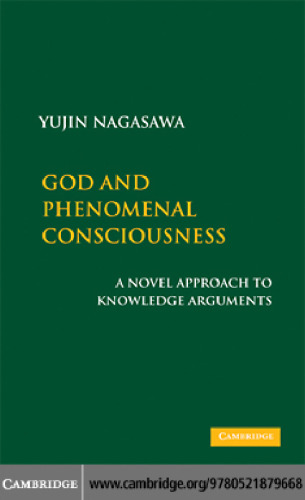 God and Phenomenal Consciousness: A Novel Approach to Knowledge Arguments