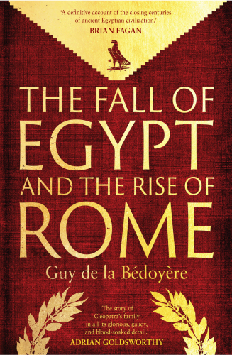 The Fall of Egypt and the Rise of Rome: A History of the Ptolemies