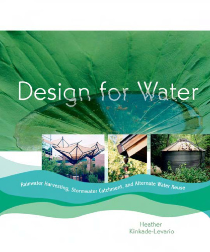 Design for Water: Rainwater Harvesting, Stormwater Catchment, and Alternate Water Reuse