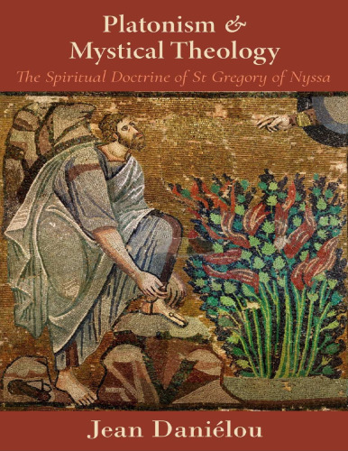 Platonism and Mystical Theology: The Spiritual Doctrine of St Gregory of Nyssa: The Spiritual Doctrine of St Gregory of Nyssa