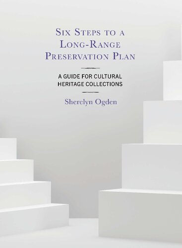 Six Steps to a Long-Range Preservation Plan : A Guide for Cultural Heritage Collections