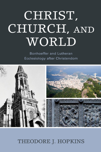 Christ, Church, and World: Bonhoeffer and Lutheran Ecclesiology after Christendom