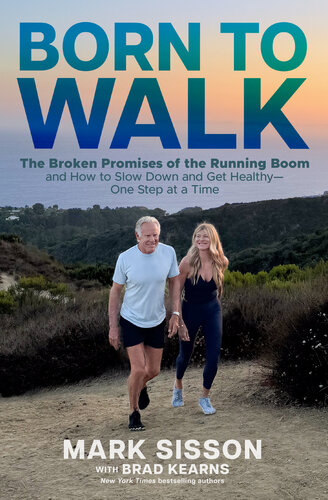 Born to Walk : The Broken Promises of the Running Boom and How to Slow Down and Get Healthy - One Step at a Time