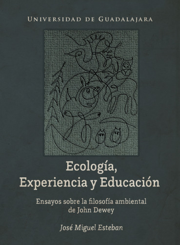 Ecología, Experiencia y Educación. Ensayos sobre la Filosofía Ambiental de John Dewey