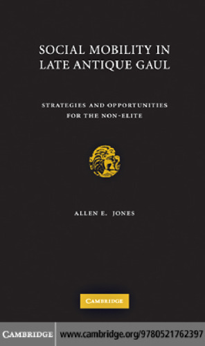 Social Mobility in Late Antique Gaul: Strategies and Opportunities for the Non-Elite