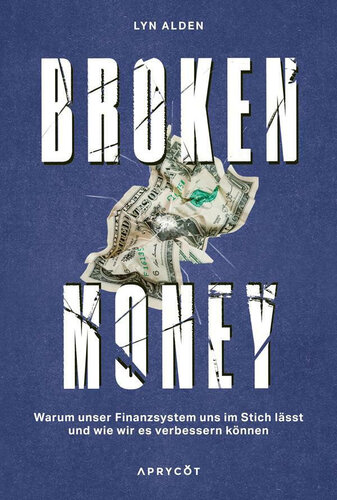 Broken Money: Warum unser Finanzsystem uns im Stich lässt und wie wir es verbessern können – Weltwirtschaft, Geld, Inflation, Bitcoin & Kryptowährung sowie globale Finanzen erklärt