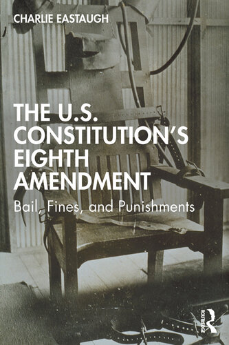 The U.S. Constitution’s Eighth Amendment; Bail, Fines, and Punishments