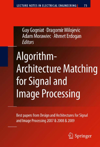 Algorithm-Architecture Matching for Signal and Image Processing: Best papers from Design and Architectures for Signal and Image Processing 2007 & 2008 & 2009