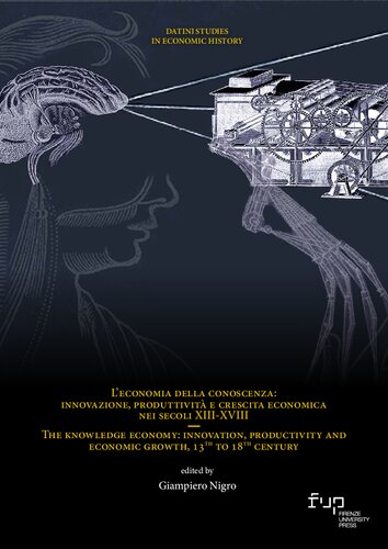 L’economia della conoscenza: innovazione, produttività e crescita economica nei secoli XIII-XVIII / The knowledge economy: innovation, productivity and economic growth, 13th to 18th century