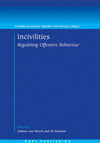 Incivilities: Regulating Offensive Behaviour (Studies in Penal Theory and Penal Ethics)