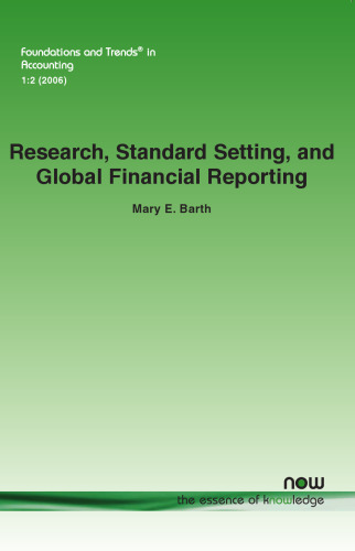 Research, Standard Setting, and Global Financial Reporting (Foundations and Trends in Accounting)