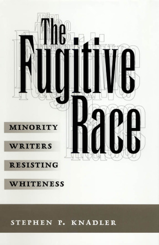 The Fugitive Race: Minority Writers Resisting Whiteness