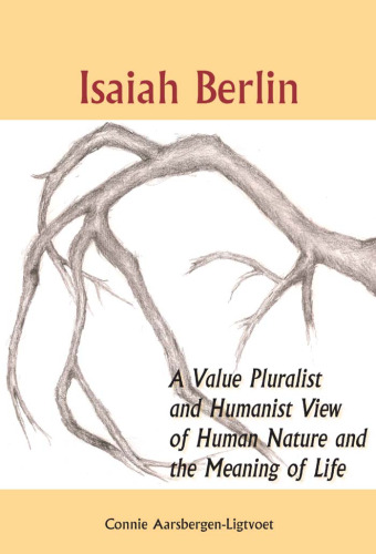 Isaiah Berlin: A Value Pluralist and Humanist View of Human Nature and the Meaning of Life (Currents of Encounter 27) (Currents of Encounter: Studies on the Contact Between Christ)